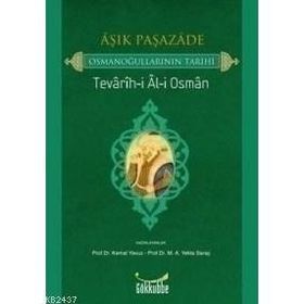 AŞIK PAŞAZADE - OSMANOĞULLARININ TARIHI TEVARIH-I AL-I OSMAN - ÂŞIK PAŞAZÂDE