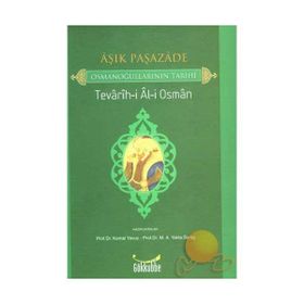 AŞIK PAŞAZADE - OSMANOĞULLARININ TARIHI TEVARIH-I AL-I OSMAN - ÂŞIK PAŞAZÂDE