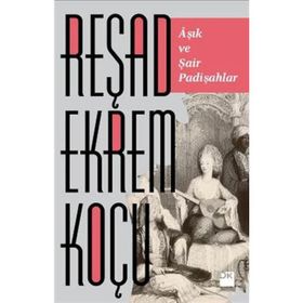 AŞIK ŞAİR VE PADİŞAHLAR - REŞAD EKREM KOÇU