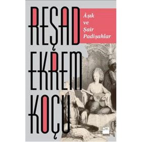 AŞIK ŞAİR VE PADİŞAHLAR - REŞAD EKREM KOÇU