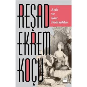 AŞIK ŞAİR VE PADİŞAHLAR - REŞAD EKREM KOÇU