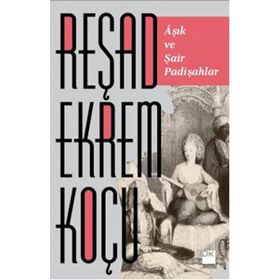 AŞIK ŞAİR VE PADİŞAHLAR - REŞAD EKREM KOÇU