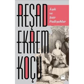 AŞIK ŞAİR VE PADİŞAHLAR - REŞAD EKREM KOÇU