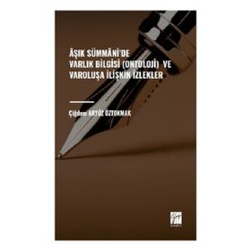 Aşık Sümmani'de Varlık Bilgisi Ontoloji ve Varoluşa İlişkin İzlekler - Çiğdem Akyüz Öztokmak