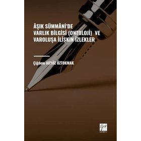 Aşık Sümmani'de Varlık Bilgisi Ontoloji ve Varoluşa İlişkin İzlekler - Çiğdem Akyüz Öztokmak