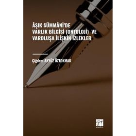Aşık Sümmani'de Varlık Bilgisi Ontoloji ve Varoluşa İlişkin İzlekler - Çiğdem Akyüz Öztokmak