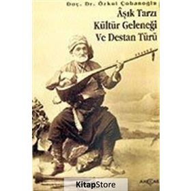 AŞIK TARZI KÜLTÜR GELENEĞİ VE DESTAN TÜRÜ - ÖZKUL ÇOBANOĞLU