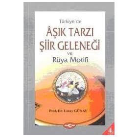 AŞIK TARZI ŞİİR GELENEĞİ VE RÜYA MOTIFI - UMAY GÜNAY TÜRKEŞ