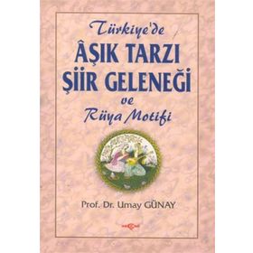 AŞIK TARZI ŞİİR GELENEĞİ VE RÜYA MOTIFI - UMAY GÜNAY TÜRKEŞ