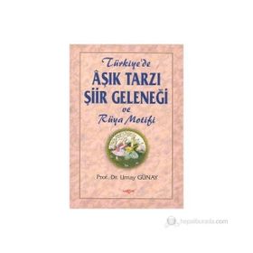 AŞIK TARZI ŞİİR GELENEĞİ VE RÜYA MOTIFI - UMAY GÜNAY TÜRKEŞ