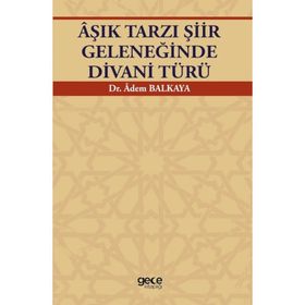 Aşık Tarzı Şiir Geleneğinde Divani Türü - Adem Balkaya