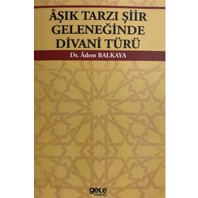 Aşık Tarzı Şiir Geleneğinde Divani Türü - Adem Balkaya