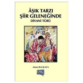 Aşık Tarzı Şiir Geleneğinde Divani Türü - Adem Balkaya