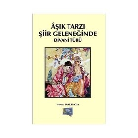 Aşık Tarzı Şiir Geleneğinde Divani Türü - Adem Balkaya