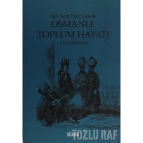 AŞIK TARZI TÜRK ŞİİRİNDE OSMANLI TOPLUM HAYATI - CAFER ÖZDEMİR