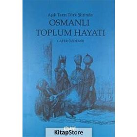 AŞIK TARZI TÜRK ŞİİRİNDE OSMANLI TOPLUM HAYATI - CAFER ÖZDEMİR