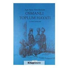AŞIK TARZI TÜRK ŞİİRİNDE OSMANLI TOPLUM HAYATI - CAFER ÖZDEMİR