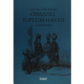 AŞIK TARZI TÜRK ŞİİRİNDE OSMANLI TOPLUM HAYATI - CAFER ÖZDEMİR