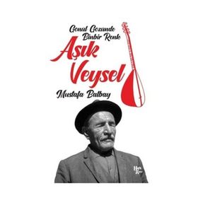 Aşık Veysel - Gönül Gözünde Binbir Renk - Mustafa Balbay