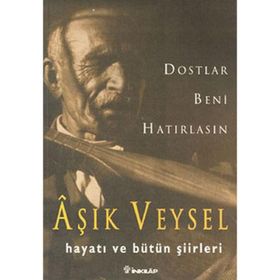 Aşık Veysel Hayatı ve Şiirleri - Dostlar Beni Hatırlasın - H. Ali Küçükakın
