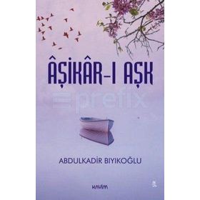 Aşikar-ı Aşk - Abdulkadir Bıyıkoğlu