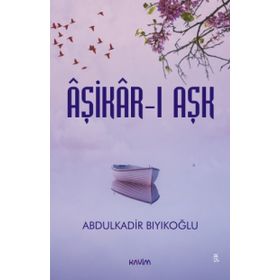 Aşikar-ı Aşk - Abdulkadir Bıyıkoğlu