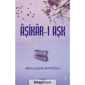 Aşikar-ı Aşk - Abdulkadir Bıyıkoğlu