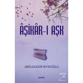 Aşikar-ı Aşk - Abdulkadir Bıyıkoğlu