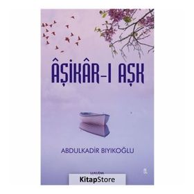 Aşikar-ı Aşk - Abdulkadir Bıyıkoğlu