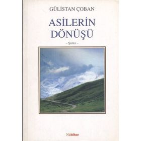 ASILERIN DÖNÜŞÜ - GÜLİSTAN ÇOBAN