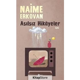 Asılsız Hikâyeler - Naime Erkovan