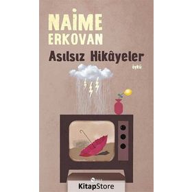 Asılsız Hikâyeler - Naime Erkovan