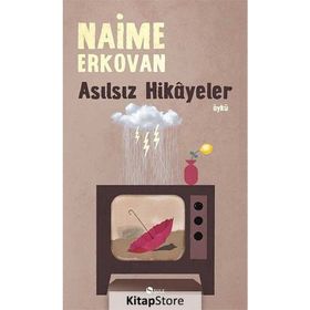 Asılsız Hikâyeler - Naime Erkovan