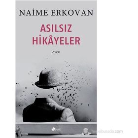 Asılsız Hikâyeler - Naime Erkovan