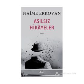 Asılsız Hikâyeler - Naime Erkovan