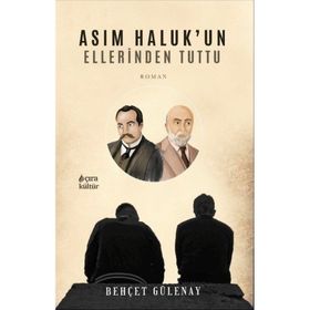 Asım Haluk'un Ellerinden Tuttu Behçet Gülenay