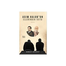 Asım Haluk'un Ellerinden Tuttu Behçet Gülenay