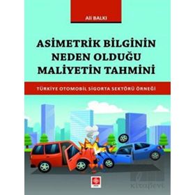 Asimetrik Bilginin Neden Olduğu Maliyetin Tahmini Türkiye Otomobil Sigorta Sektörü Örneği - Ali Balkı