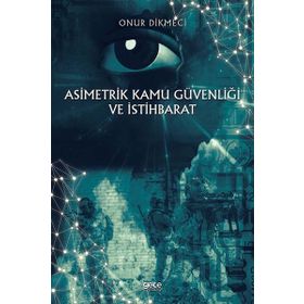 Asimetrik Kamu Güvenliği ve İstihbarat - Onur Dikmeci