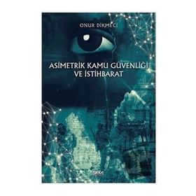Asimetrik Kamu Güvenliği ve İstihbarat - Onur Dikmeci
