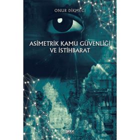 Asimetrik Kamu Güvenliği ve İstihbarat - Onur Dikmeci