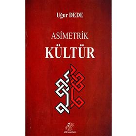 Asimetrik Kültür - Uğur Dede