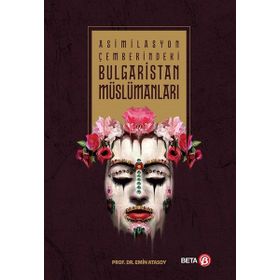 Asimilasyon Çemberindeki Bulgaristan Müslümanları - Emin Atasoy