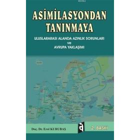 ASIMILASYONDAN TANINMAYA ULUSLARARASI ALANDA AZINLIK SORUNLARI VE AVRUPA YAKLAŞIMI - EROL KURUBAŞ