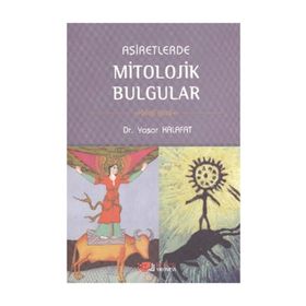 AŞİRETLERDE MITOLOJIK BULGULAR - YAŞAR KALAFAT