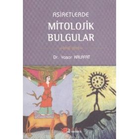 AŞİRETLERDE MITOLOJIK BULGULAR - YAŞAR KALAFAT