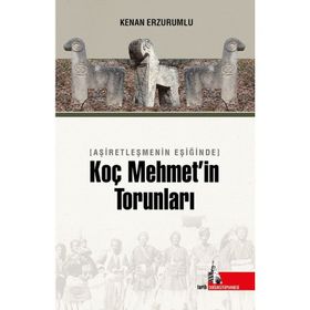 Aşiretleşmenin Eşiğinde Koç Mehmet'in Torunları - Kenan Erzurumlu