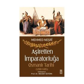 AŞİRETTEN İMPARATORLUĞA OSMANLI TARIHI (1288-1485) - MEVLÂNÂ MEHMED NEŞRİ;NECDET ÖZTÜRK