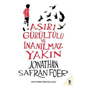 AŞIRI GÜRÜLTÜLÜ VE İNANILMAZ YAKIN - JONATHAN SAFRAN FOER