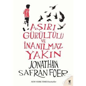 AŞIRI GÜRÜLTÜLÜ VE İNANILMAZ YAKIN - JONATHAN SAFRAN FOER